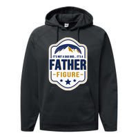 Its Not A Dad Bod Its A Father Figure Dad Joke Fathers Day Performance Fleece Hoodie