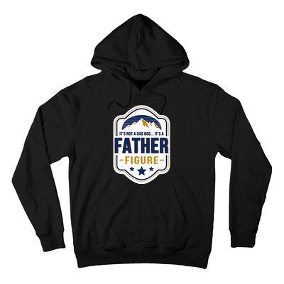 Its Not A Dad Bod Its A Father Figure Dad Joke Fathers Day Hoodie