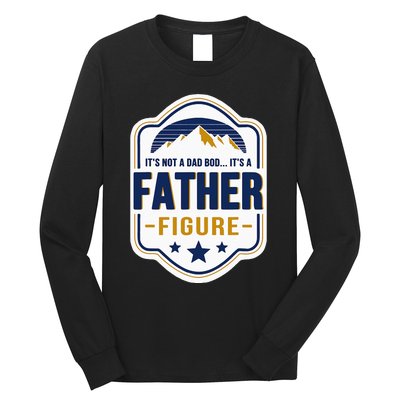 Its Not A Dad Bod Its A Father Figure Dad Joke Fathers Day Long Sleeve Shirt