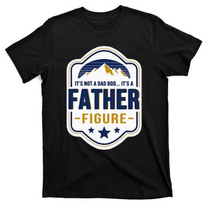 Its Not A Dad Bod Its A Father Figure Dad Joke Fathers Day T-Shirt