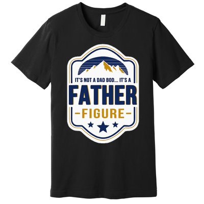 Its Not A Dad Bod Its A Father Figure Dad Joke Fathers Day Premium T-Shirt