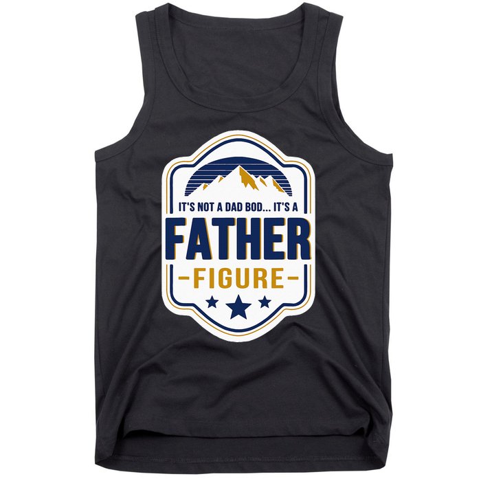 Its Not A Dad Bod Its A Father Figure Dad Joke Fathers Day Tank Top