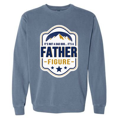 Its Not A Dad Bod Its A Father Figure Dad Joke Fathers Day Garment-Dyed Sweatshirt