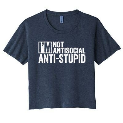 IM Not Antisocial IM Antistupid Sarcastic Women's Crop Top Tee