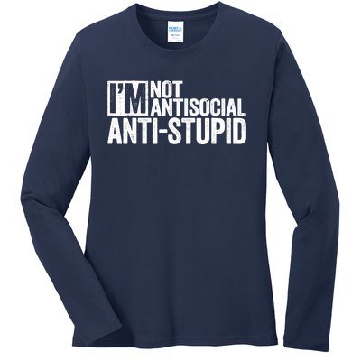 IM Not Antisocial IM Antistupid Sarcastic Ladies Long Sleeve Shirt