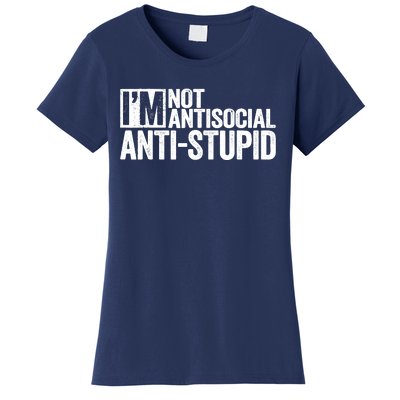 IM Not Antisocial IM Antistupid Sarcastic Women's T-Shirt