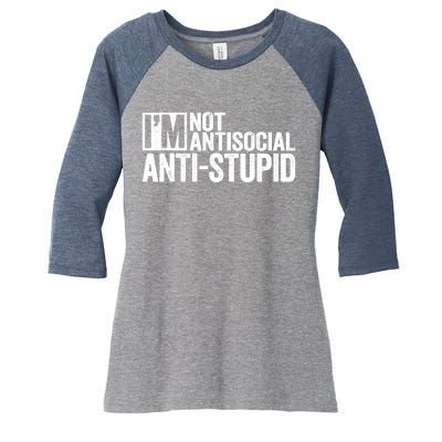 IM Not Antisocial IM Antistupid Sarcastic Women's Tri-Blend 3/4-Sleeve Raglan Shirt