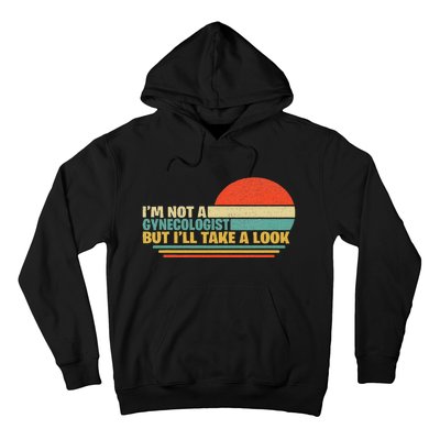 IM Not A Gynecologist But ILl Take A Look Hoodie