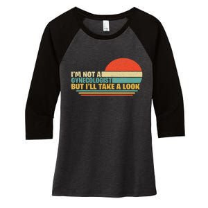 IM Not A Gynecologist But ILl Take A Look Women's Tri-Blend 3/4-Sleeve Raglan Shirt