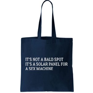 Its Not A Bald Spot Its A Solar Panel For A Sex Machine Tote Bag