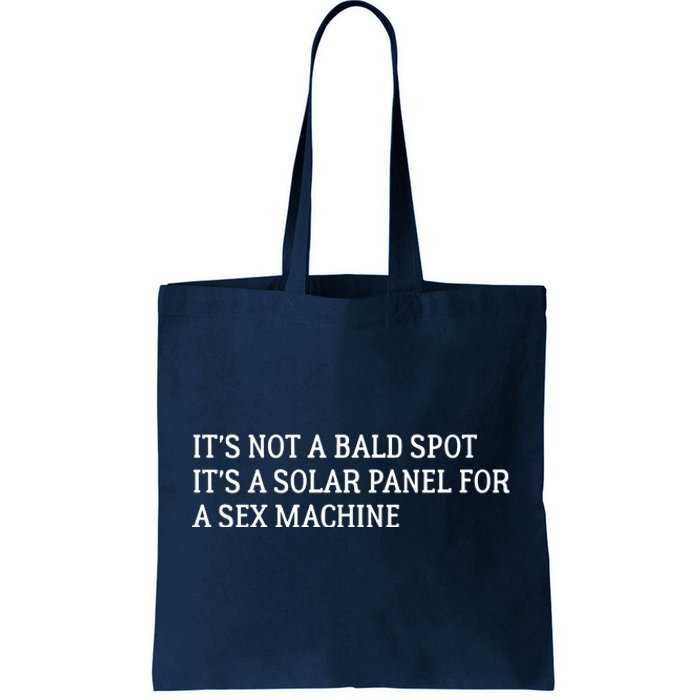 Its Not A Bald Spot Its A Solar Panel For A Sex Machine Tote Bag