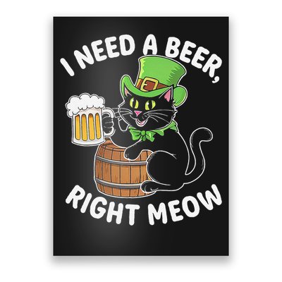 I Need a Beer Right Meow Funny Cat Drink beer St Patricks Poster