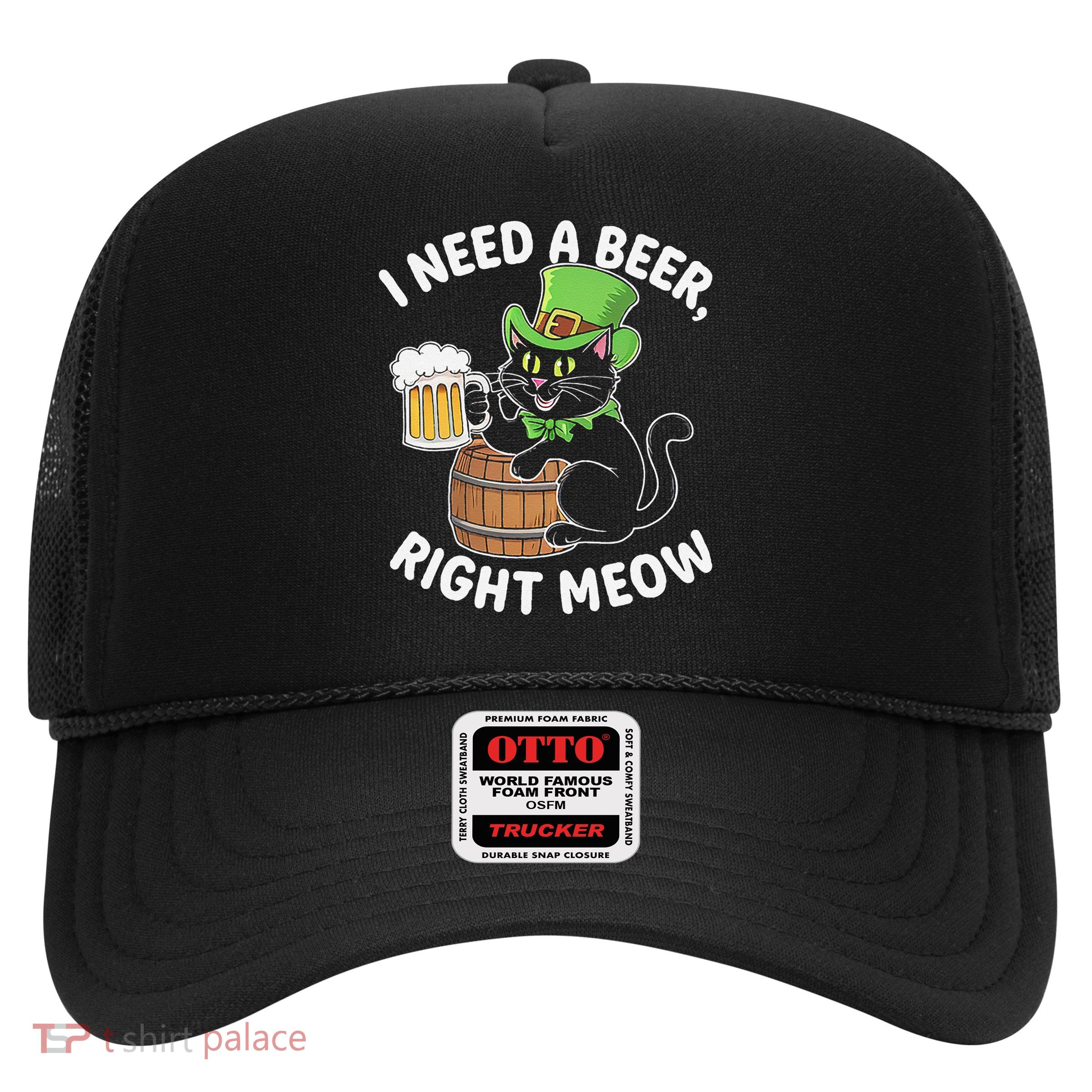 I Need a Beer Right Meow Funny Cat Drink beer St Patricks Trucker Hat