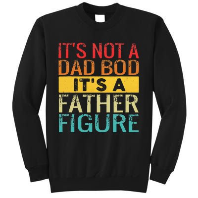 Its Not A Dad Bod Its A Father Figure Funny Dad Sweatshirt