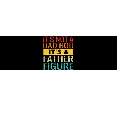 Its Not A Dad Bod Its A Father Figure Funny Dad Bumper Sticker