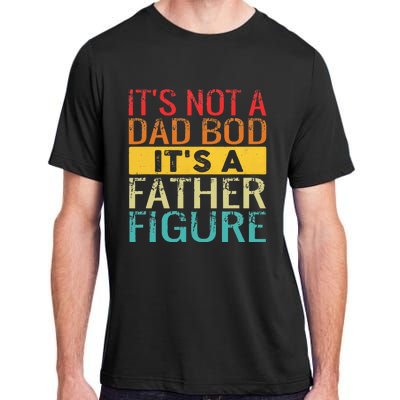 Its Not A Dad Bod Its A Father Figure Funny Dad Adult ChromaSoft Performance T-Shirt