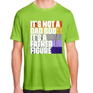 ItS Not A Dad Bod ItS A Father Figure Meaningful Gift Adult ChromaSoft Performance T-Shirt