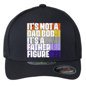 ItS Not A Dad Bod ItS A Father Figure Meaningful Gift Flexfit Unipanel Trucker Cap