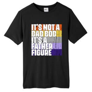 ItS Not A Dad Bod ItS A Father Figure Meaningful Gift Tall Fusion ChromaSoft Performance T-Shirt