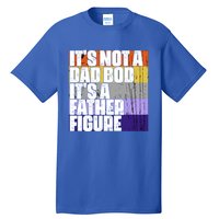 ItS Not A Dad Bod ItS A Father Figure Meaningful Gift Tall T-Shirt