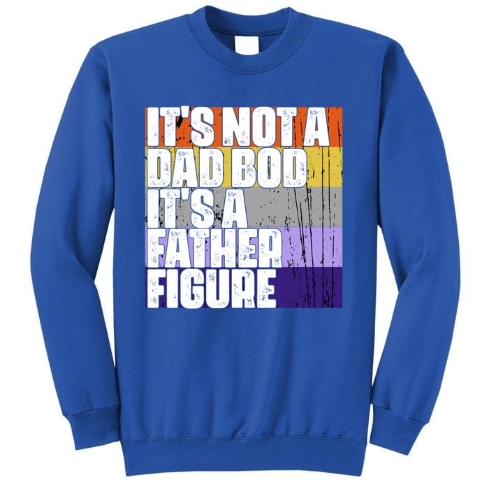 ItS Not A Dad Bod ItS A Father Figure Meaningful Gift Tall Sweatshirt