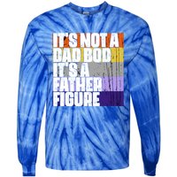 ItS Not A Dad Bod ItS A Father Figure Meaningful Gift Tie-Dye Long Sleeve Shirt