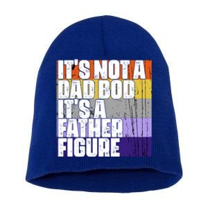 ItS Not A Dad Bod ItS A Father Figure Meaningful Gift Short Acrylic Beanie