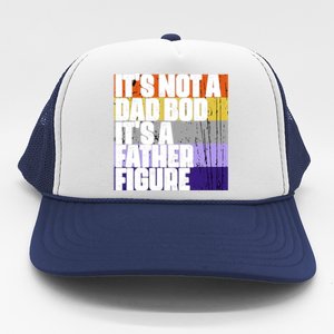 ItS Not A Dad Bod ItS A Father Figure Meaningful Gift Trucker Hat