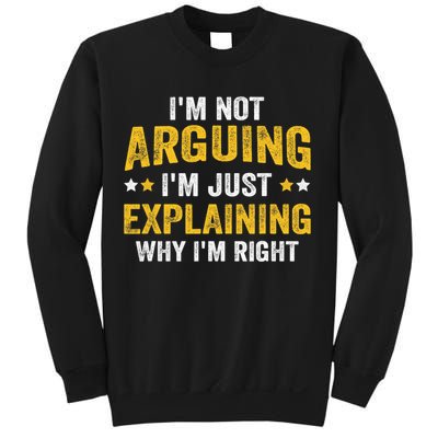 I'm Not Arguing I'm Just Explaining Why I'm Right  Sweatshirt