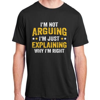 I'm Not Arguing I'm Just Explaining Why I'm Right  Adult ChromaSoft Performance T-Shirt