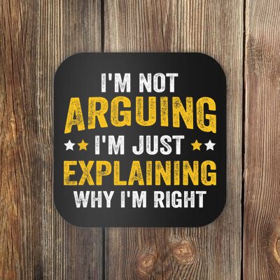 I'm Not Arguing I'm Just Explaining Why I'm Right  Coaster