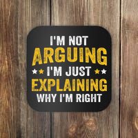 I'm Not Arguing I'm Just Explaining Why I'm Right  Coaster