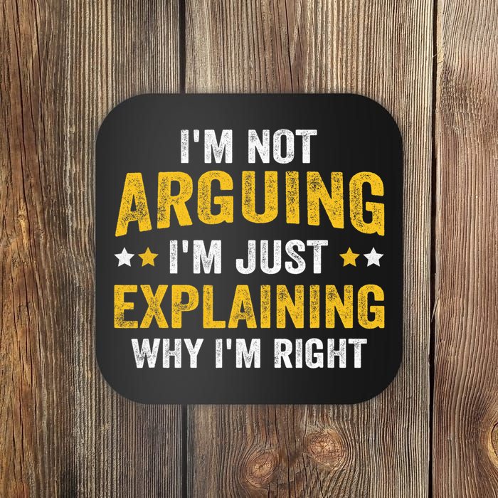 I'm Not Arguing I'm Just Explaining Why I'm Right  Coaster