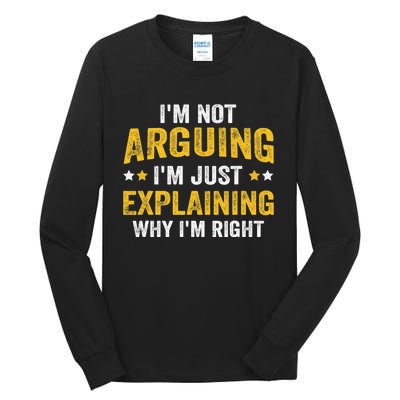 I'm Not Arguing I'm Just Explaining Why I'm Right  Tall Long Sleeve T-Shirt