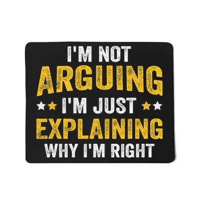 I'm Not Arguing I'm Just Explaining Why I'm Right  Mousepad