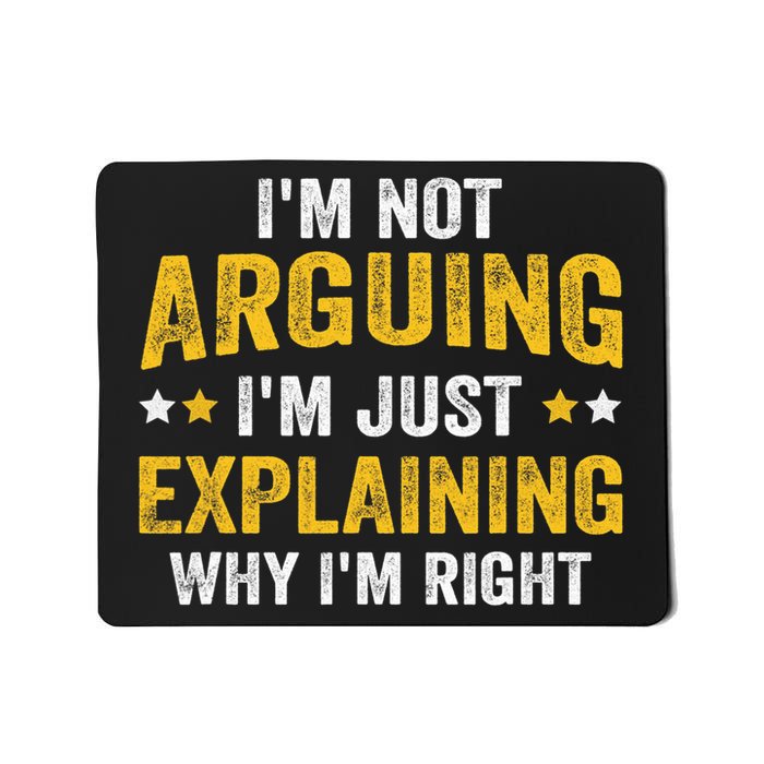 I'm Not Arguing I'm Just Explaining Why I'm Right  Mousepad