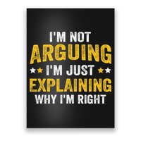 I'm Not Arguing I'm Just Explaining Why I'm Right  Poster