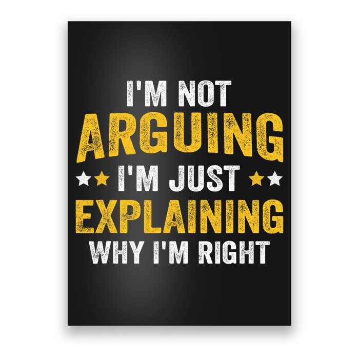 I'm Not Arguing I'm Just Explaining Why I'm Right  Poster