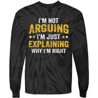 I'm Not Arguing I'm Just Explaining Why I'm Right  Tie-Dye Long Sleeve Shirt