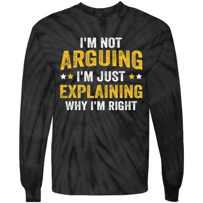 I'm Not Arguing I'm Just Explaining Why I'm Right  Tie-Dye Long Sleeve Shirt