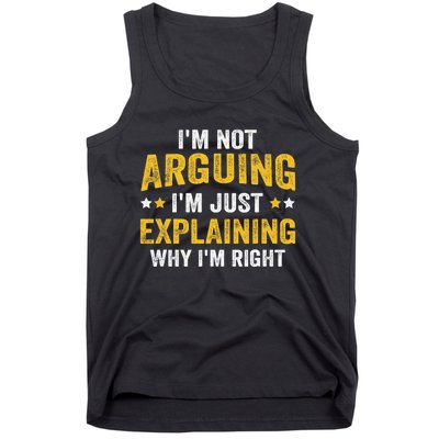 I'm Not Arguing I'm Just Explaining Why I'm Right  Tank Top