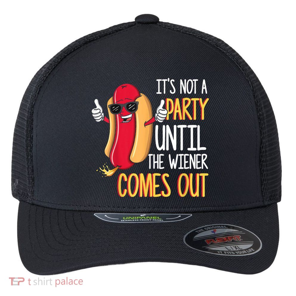 It's Not A Party Until The Wiener Comes Out Funny Hot Dog Flexfit Unipanel Trucker Cap