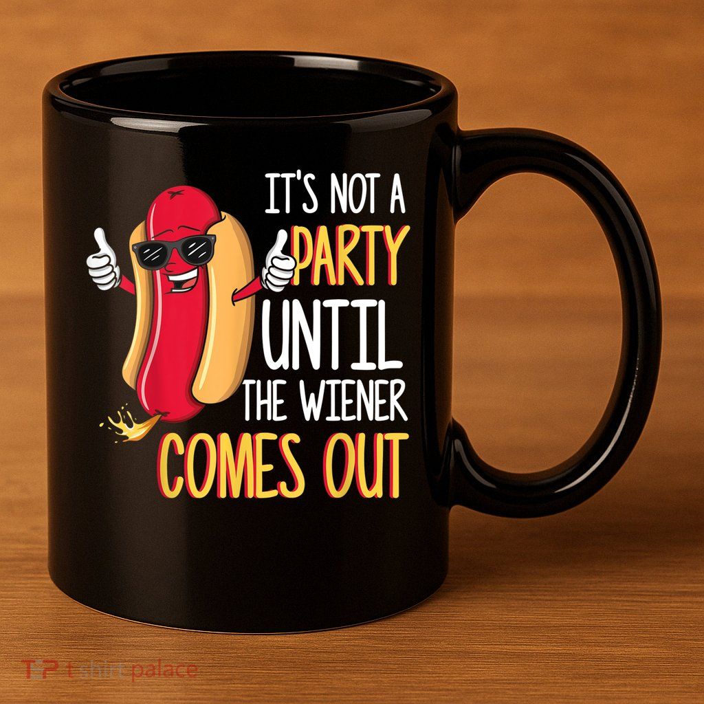 It's Not A Party Until The Wiener Comes Out Funny Hot Dog 11oz C Handle Ceramic Mug