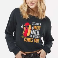 It's Not A Party Until The Wiener Comes Out Funny Hot Dog Cropped Pullover Crew