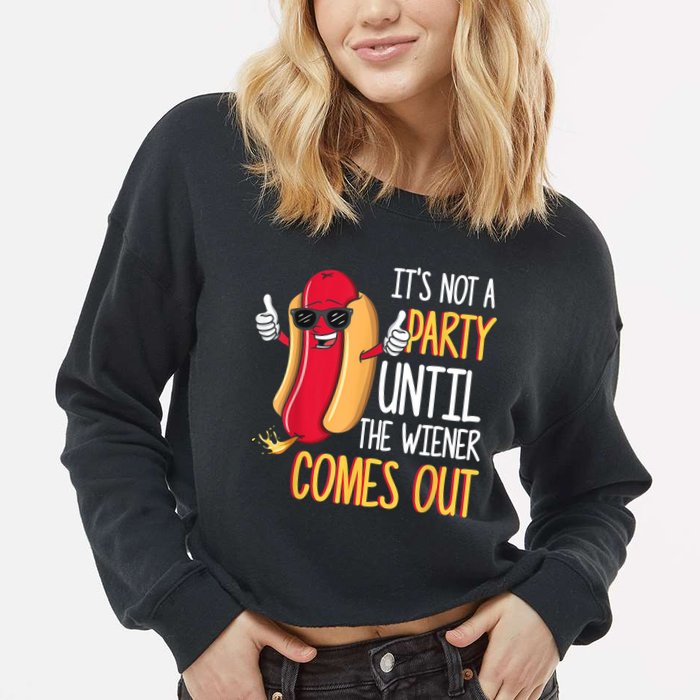 It's Not A Party Until The Wiener Comes Out Funny Hot Dog Cropped Pullover Crew