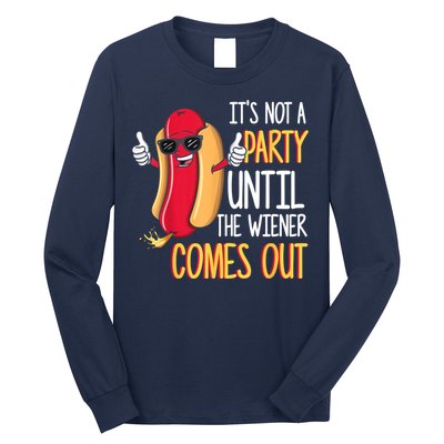 It's Not A Party Until The Wiener Comes Out Funny Hot Dog Long Sleeve Shirt