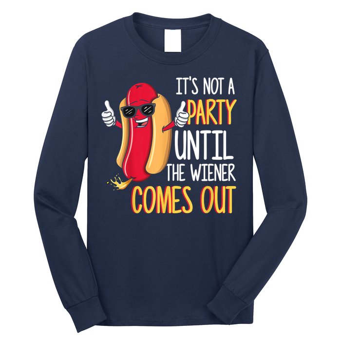 It's Not A Party Until The Wiener Comes Out Funny Hot Dog Long Sleeve Shirt