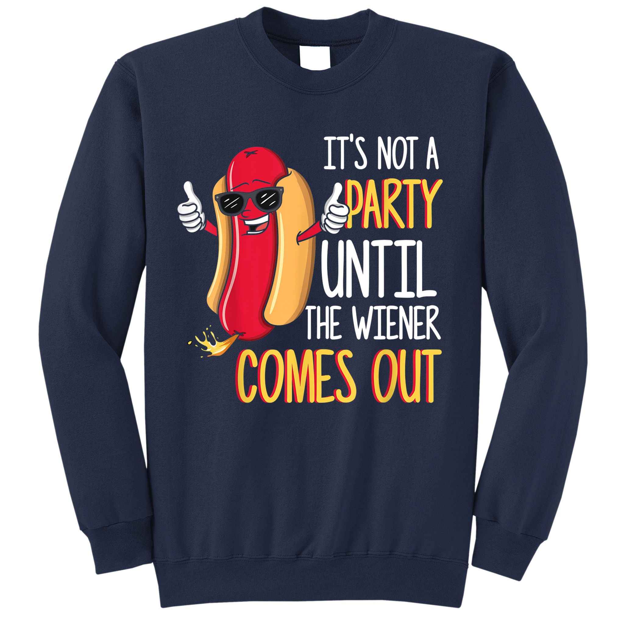 It's Not A Party Until The Wiener Comes Out Funny Hot Dog Sweatshirt