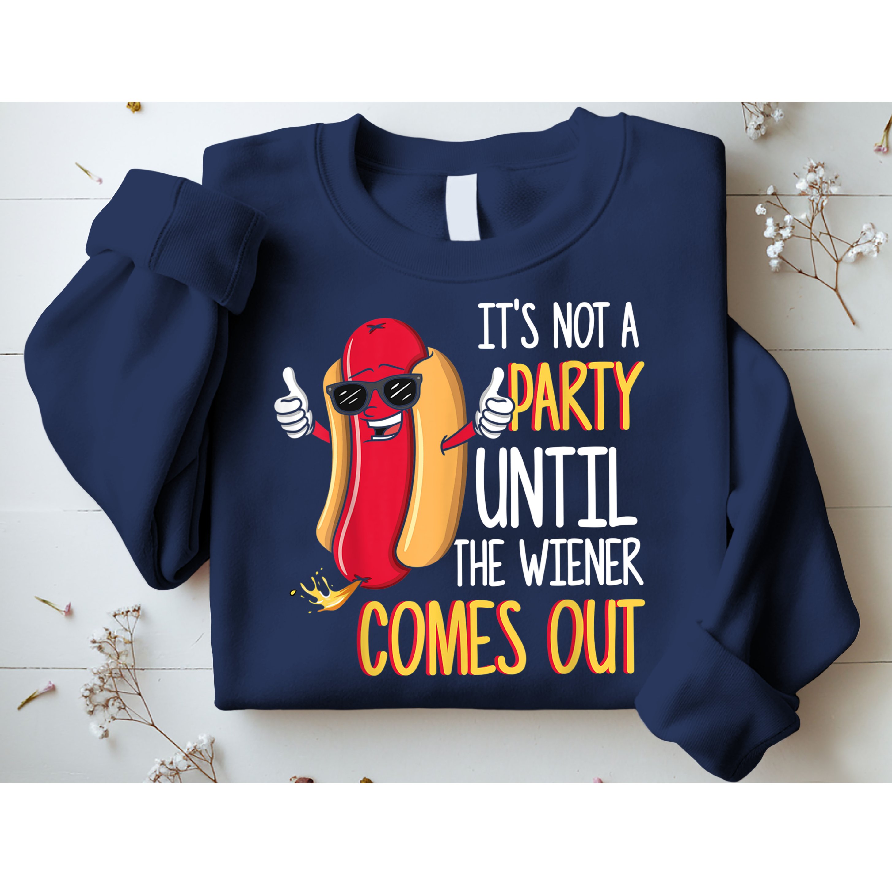 It's Not A Party Until The Wiener Comes Out Funny Hot Dog Sweatshirt
