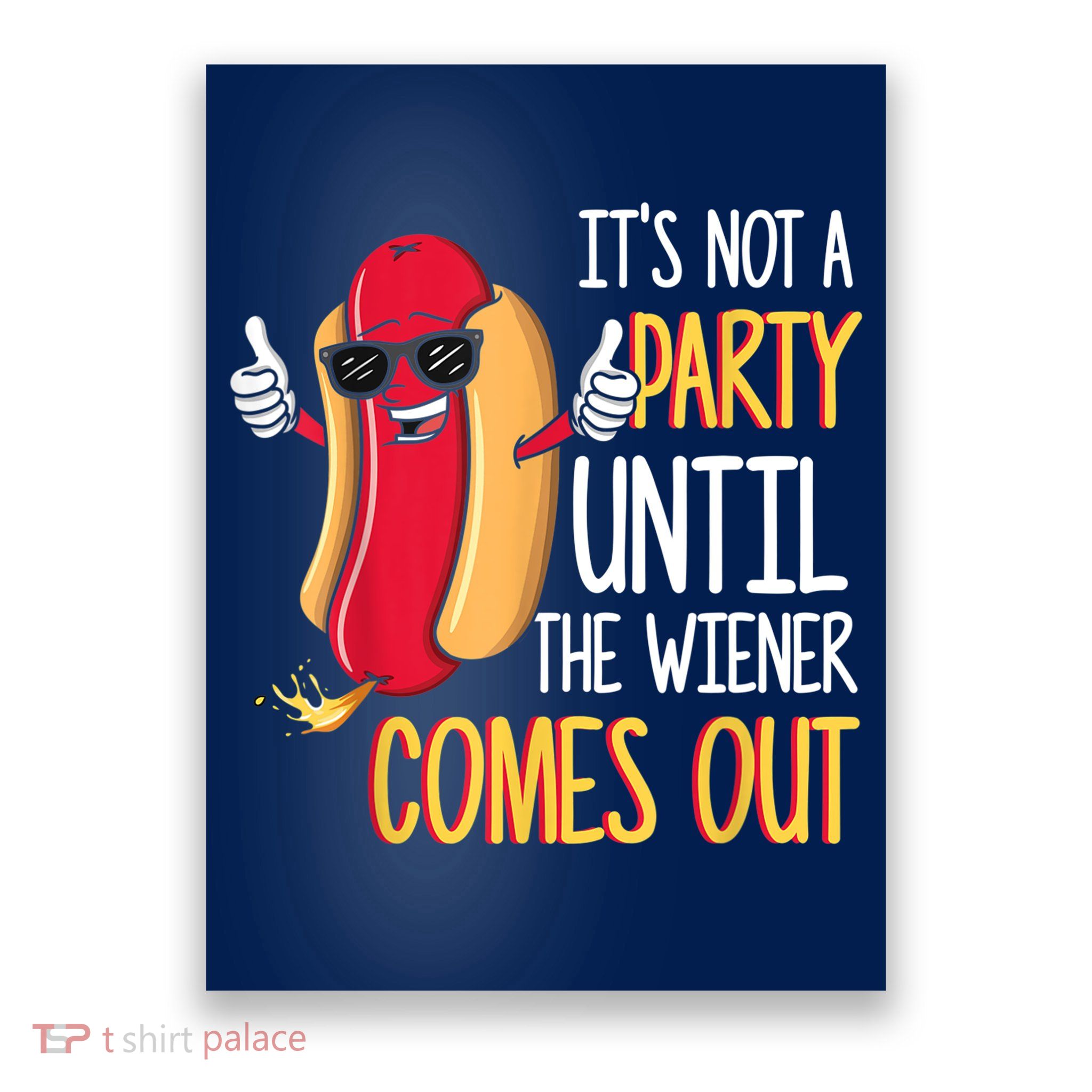It's Not A Party Until The Wiener Comes Out Funny Hot Dog Poster